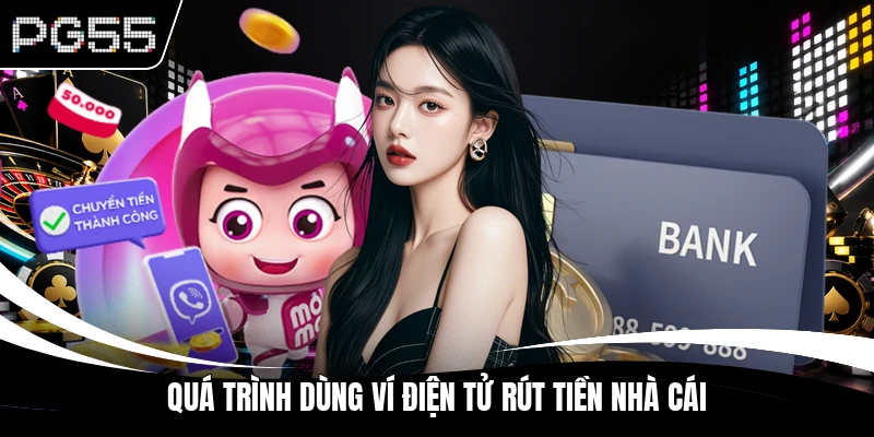 Quá trình dùng ví điện tử rút tiền nhà cái